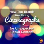 How Top Brands Are Using Cinemagraphs for Unexpected Social Content
