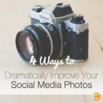 4 Ways to Dramatically Improve Your Social Media Photos
