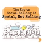 The Key to Social Selling is Social, Not Selling