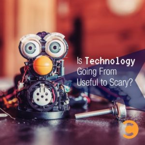 Is Technology Going From Useful to Scary?