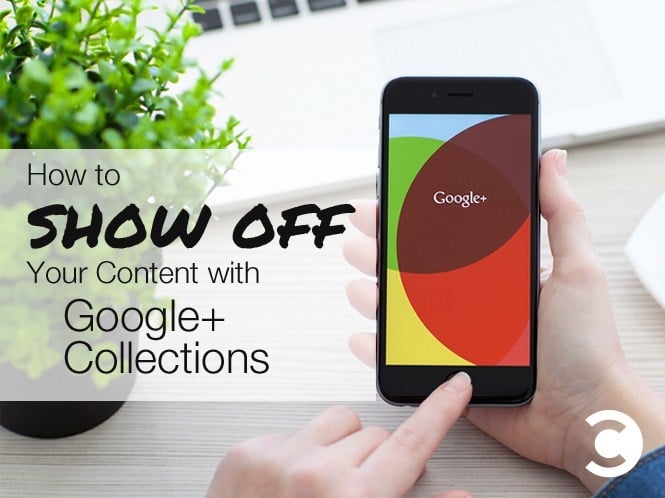 How to Show Off Your Content with Google Plus Collections