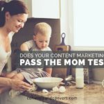 Does Your Content Marketing Pass the Mom Test?