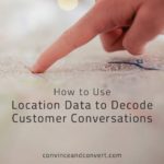 How to Use Location Data to Decode Customer Conversations