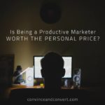 Is being a productive marketer worth the personal price