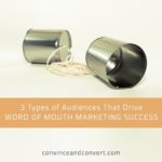 3 Types of Audiences That Drive Word of Mouth Marketing Success