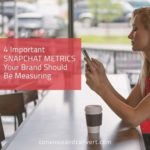 4 Important Snapchat Metrics Your Brand Should Be Measuring