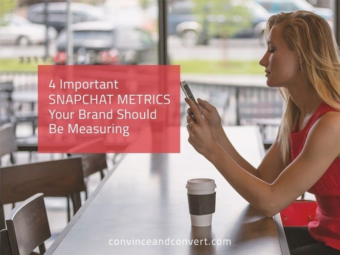 4 Important Snapchat Metrics Your Brand Should Be Measuring