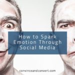 How to Spark Emotion Through Social Media