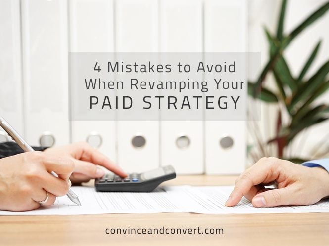 4 Mistakes to Avoid When Revamping Your Paid Strategy