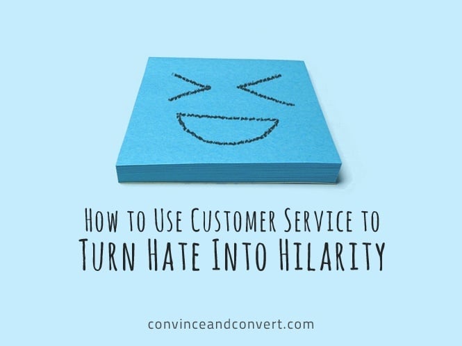 How to Use Customer Service to Turn Hate Into Hilarity