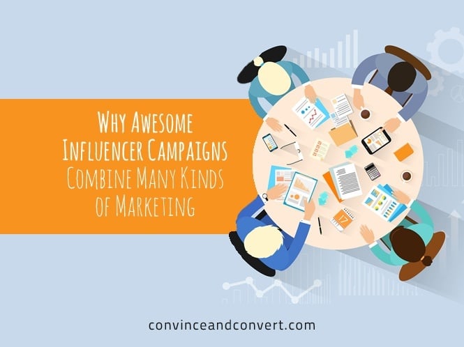 Why Awesome Influencer Campaigns Combine Many Kinds of Marketing