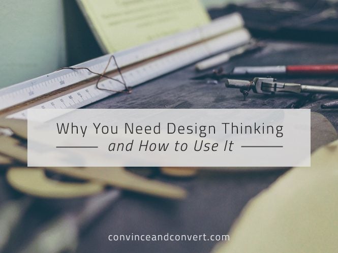 Why You Need Design Thinking and How to Use It