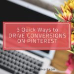 3 Quick Ways to Drive Conversions on Pinterest