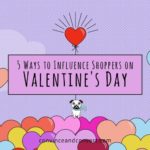 5 Ways to Influence Shoppers on Valentine's Day