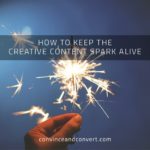 How to Keep the Creative Content Spark Alive