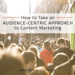 How to Take an Audience-Centric Approach to Content Marketing - orig