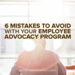 6 Mistakes to Avoid With Your Employee Advocacy Program