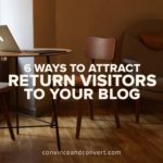 6 Ways to Attract Return Visitors to Your Blog