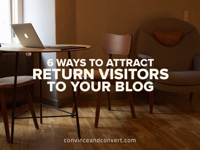 6 Ways to Attract Return Visitors to Your Blog