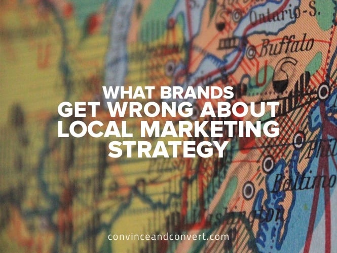 What Brands Get Wrong About Local Marketing Strategy