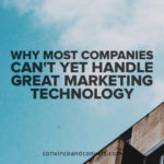 Why Most Companies Can't Yet Handle Great Marketing Technology