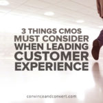 3 Things CMOs Must Consider When Leading Customer Experience