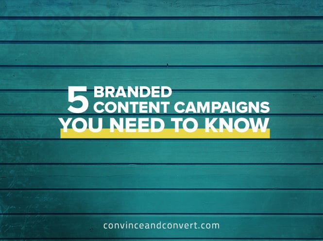 5 Branded Content Campaigns You Need to Know
