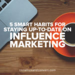 5 Smart Habits for Staying Up-to-Date on Influence Marketing