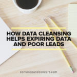 How Data Cleansing Helps Expiring Data and Poor Leads