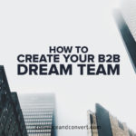 How to Create Your B2B Dream Team