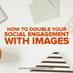 How to Double Your Social Engagement With Images