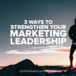 3 Ways to Strengthen Your Marketing Leadership