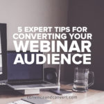 5 Expert Tips for Converting Your Webinar Audience