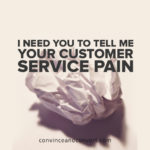 I Need You to Tell Me Your Customer Service Pain