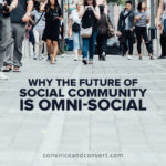 Why the Future of Social Community is Omni-Social