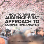 How to Take an Audience-First Approach to Competitive Analysis