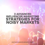 3 Advanced Influencer Marketing Strategies for Noisy Markets