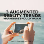 3 Augmented Reality Trends Marketers Should Watch