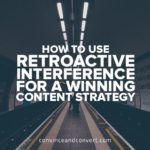 How to Use Retroactive Interference for a Winning Content Strategy