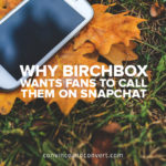 Why Birchbox Wants Fans to Call Them on Snapchat
