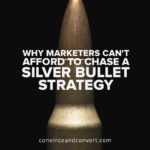 Why Marketers Can't Afford to Chase a Silver Bullet Strategy