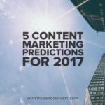 5 Content Marketing Predictions for 2017