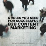 6 Roles You Need for Successful B2B Content Marketing