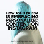 How John Frieda Is Embracing Personalized Content on Instagram