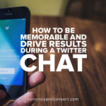 How to Be Memorable and Drive Results During a Twitter Chat