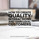 How to Create Quality Interactions and Gain Loyal Customers