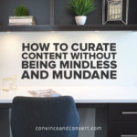 How to Curate Content Without Being Mindless and Mundane