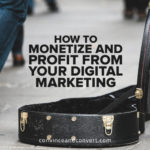 How to Monetize and Profit From Your Digital Marketing
