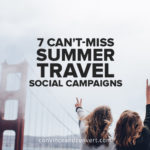 7-cant-miss-summer-travel-social-campaigns