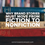 Why Brand Stories Must Move From Fiction to Non Fiction